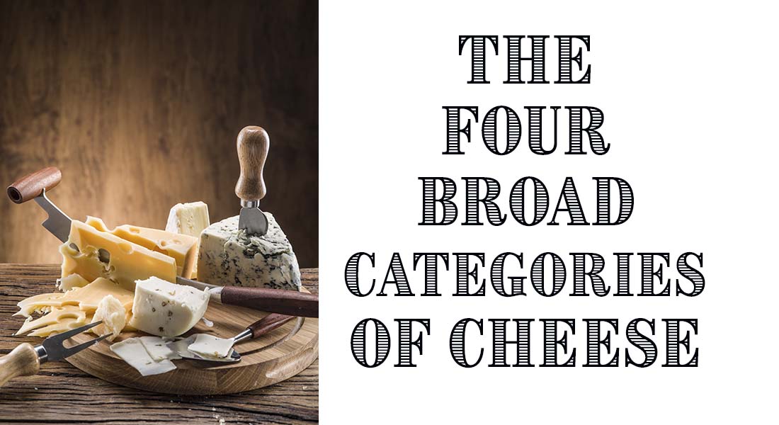 The Four Broad Categories of Cheese