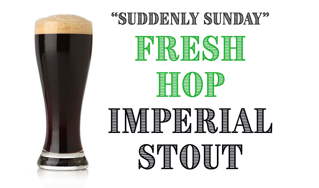 Suddenly Sunday Fresh Hop Imperial Stout Recipe