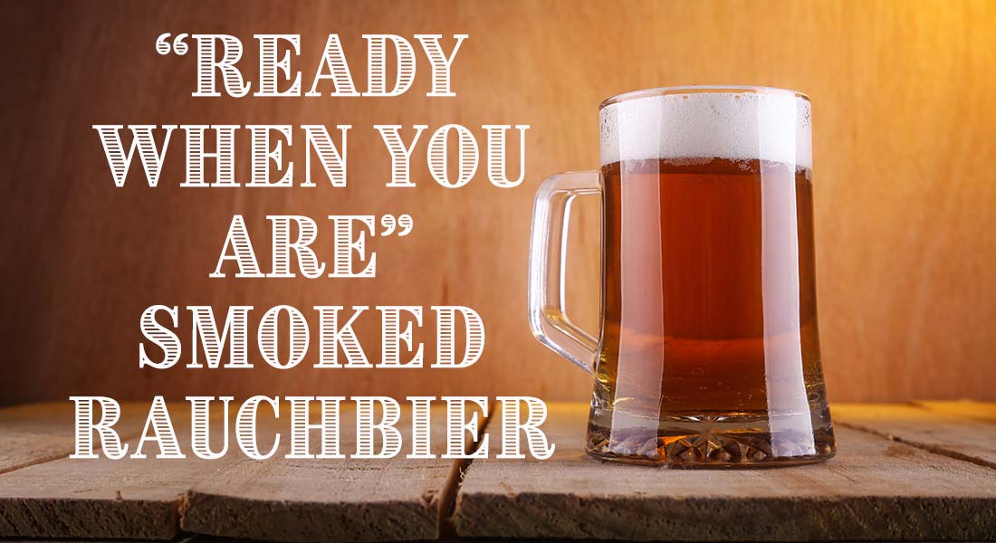 Ready When You Are Smoked German Rauchbier Recipe