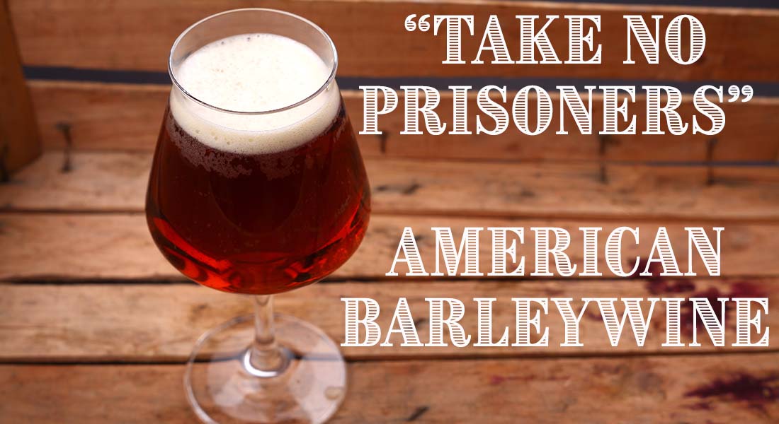 Take No Prisoners American Barleywine Recipe