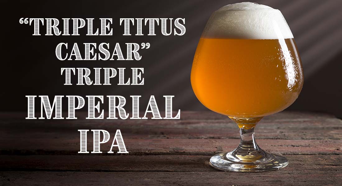 Triple Titus Caesar Triple Imperial IPA Recipe