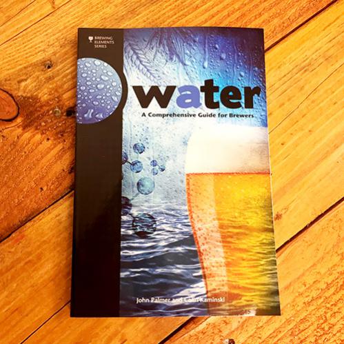 Water, A Comprehensive Guide for Brewers - Learn about Brewing Water Treatment and Create Great Brewing Water Profiles