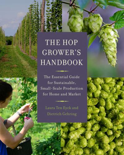 The Hop Grower's Handbook, Laura Ten Eyck and Dietrich Gehring